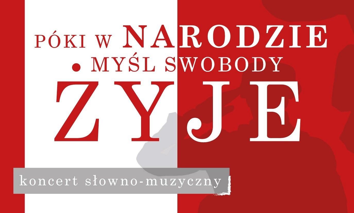 „PÓKI W NARODZIE MYŚL SWOBODY ŻYJE” koncert