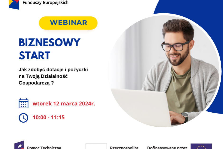 Biznesowy Start - Jak zdobyć dotacje i pożyczki na Twoją Działalność Gospodarczą? - Webinarium - 12 marca 2024 r.