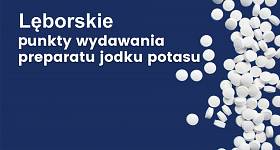 Informacja dotycząca dystrybucji tabletek jodku potasu na terenie Gminy Miasto Lębork na wypadek zdarzenia radiacyjnego