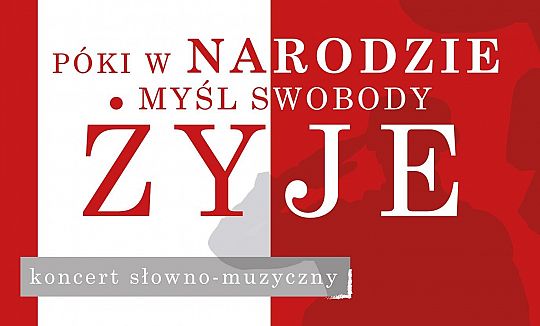 „PÓKI W NARODZIE MYŚL SWOBODY ŻYJE” koncert 36804